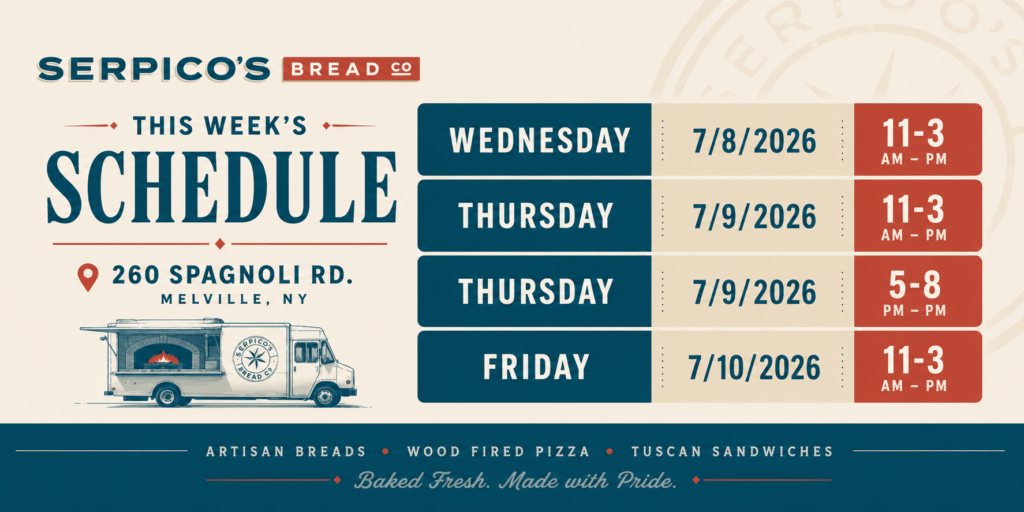 Poster announcing Serpico's Bread Co weekly schedule with dates and hours: Wed 7/8/2026 11am–3pm, Thu 7/9/2026 11am–3pm and 5–8pm, Fri 7/10/2026 11am–3pm; includes address 260 Spagnoli Rd, Melville NY.